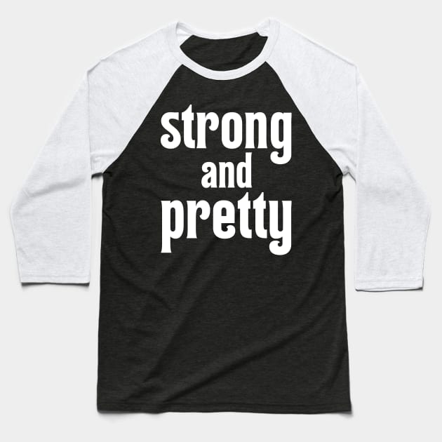 Strong And Pretty Baseball T-Shirt by AniTeeCreation